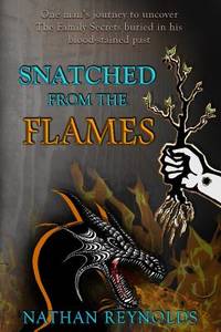 Snatched from the flames: One man's journey to uncover The Family Secrets buried in his...