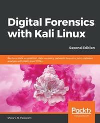 Digital Forensics with Kali Linux - Second Edition: Perform data acquisition, data recovery,...