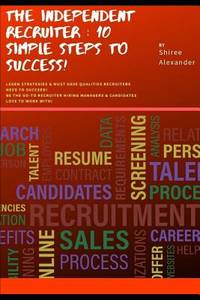 The Independent Recruiter: 10 Simple Steps To Success!