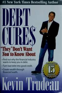 Debt Cures: &quot;They&quot; Don&#039;t Want You to Know About by Trudeau, Kevin