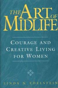 The Art of Midlife: Courage and Creative Living for Women by Linda N Edelstein - First Edition - 1999 - from The Book House - St. Louis (SKU: 050811-P495)