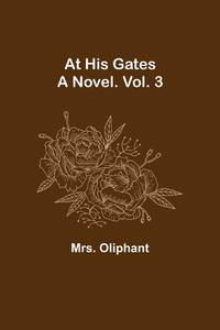 At His Gates: A Novel. Vol. 3