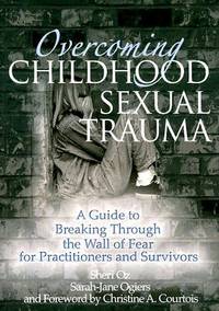 Overcoming Childhood Sexual Trauma : A Guide to Breaking Through the Wall of Fear for...