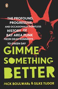 Gimme Something Better: The Profound, Progressive, and Occasionally Pointless History of Bay Area...