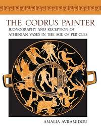 The Codrus Painter: Iconography and Reception of Athenian Vases in the Age of Pericles (Wisconsin Studies in Classics)