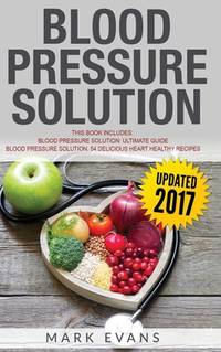 Blood Pressure: Solution - 2 Manuscripts - The Ultimate Guide to Naturally Lowering High Blood...
