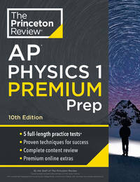 Princeton Review AP Physics 1 Premium Prep, 10th Edition: 5 Practice Tests + Complete Content...