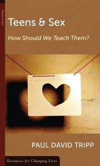 Teens & Sex: How Should We Teach Them? (Resources for Changing Lives) by Paul David Tripp - Paperback - 2000-05 - from Ergodebooks (SKU: SONG0875526802)
