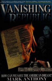 Vanishing Republic: How Can We Save the American Dream? by Anthony, Mark - 1995