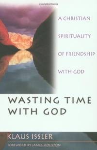 Wasting Time with God: A Christian Spirituality of Friendship with God