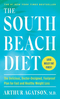 The South Beach Diet: The Delicious, Doctor-designed, Foolproof Plan for Fast and Healthy Weight Loss by Agatston, Arthur, M.D - 2020