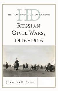 Historical Dictionary of the Russian Civil Wars 1916-1926