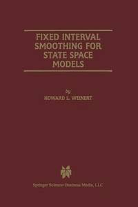 Fixed Interval Smoothing for State Space Models (The Springer International Series in Engineering and Computer Science, 609)
