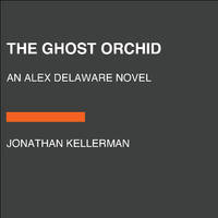 The Ghost Orchid: An Alex Delaware Novel