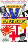 V Was for Victory; Politics and American Culture During World War II