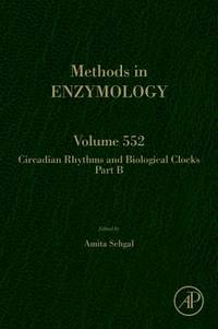 Circadian Rhythms and Biological Clocks: Part B: 1B: 552 (Methods in Enzymology):  (Volume 552)
