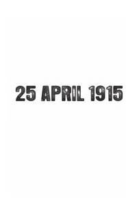 25 APRIL 1915 - The Day the Anzac Legend was Born
