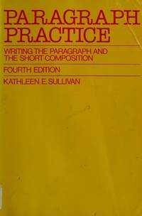 Paragraph Practice: Writing the Paragraph and the Short Composition.