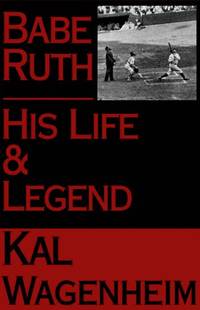 BABE RUTH, HIS LIFE AND LEGEND by Kal Wagenheim - 1st edition - 1974 - from Koster's Collectible Books (SKU: INVENT015976I)