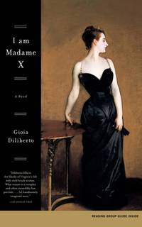 I Am Madame X: A Novel by Diliberto, Gioia - 2004-05-11