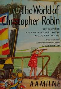 The World of Christopher Robin: The Complete When We Were Young & Now We are Six