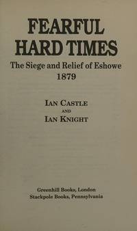 Fearful Hard Times: The Siege and Relief of Eshowe 1879
