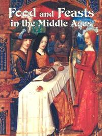 Food and Feasts in the Middle Ages (Medieval World)