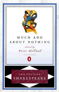 Much Ado about Nothing (The Pelican Shakespeare) de Shakespeare, William; Holland, Peter [Editor]; Orgel, Stephen [Series Editor]; Braunmuller, A. R. [Series Editor]; Holland, Peter [Introduction]; - 1999-09-01