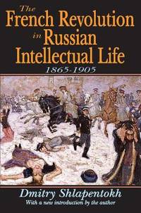 The French Revolution In Russian Intellectual Life (ISBN: 9781412807807)