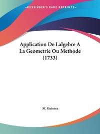 Application De Lalgebre A&Acirc;&nbsp; La Geometrie Ou Methode (1733) (French Edition)