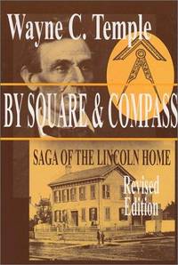 By Square and Compass Saga of the Lincoln Home : Second Edition