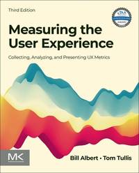 Measuring the User Experience: Collecting, Analyzing, and Presenting UX Metrics (Interactive Technologies)
