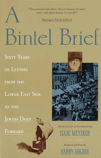 A Bintel Brief: Sixty Years of Letters from the Lower East Side to the Jewish Daily Forward by Isaac Metzker [Editor]; Harry Golden [Foreword]; - 1990-04-21