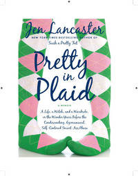 Pretty in Plaid: A Life, a Witch, and a Wardrobe, or, the Wonder Years Before the Condescending, Egomaniacal, Self-Centered Smart-Ass Phase [Hardcover] Lancaster, Jen by Lancaster, Jen - 2009-05-05