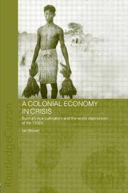 image of A Colonial Economy in Crisis: Burma`s Rice Cultivators and the World Depression of the 1930s