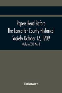 Papers Read Before The Lancaster County Historical Society October 12, 1909; History Herself, As...
