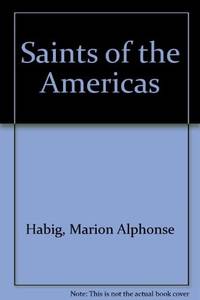 Saints of the Americas by Habig, Marion Alphonse