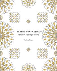 The Art of Now - Color Me: Volume 4 - Keeping it simple: Coloring book with simple mandalas to...