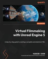Virtual Filmmaking with Unreal Engine 5: A step-by-step guide to creating a complete animated short