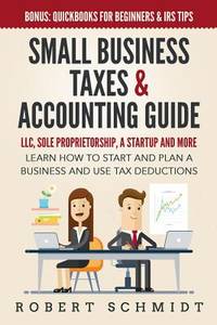Small Business Taxes & Accounting Guide: LLC, Sole Proprietorship, a Startup and more - Learn How...