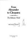 FROM ALEXANDER TO CLEOPATRA: THE HELLENISTIC WORLD by GRANT, MICHAEL - 1982