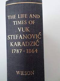 Life and Times of Vuk Stefanovic Karadzic, 1787-1864: Literacy, Literature and National Independence in Serbia