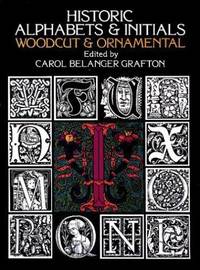 Historic Alphabets & Initials Woodcut & Ornamental by Carol Belanger (edited by) Grafton - Paperback - 1977 - from Chequamegon Book Company (SKU: 93418)