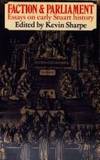 Faction and Parliament: Essays on Early Stuart History (University Paperbacks) by Sharpe, Kevin