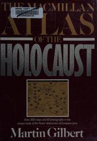 The MACMILLAN ATLAS OF THE HOLOCAUST by Gilbert - 1982-08-01