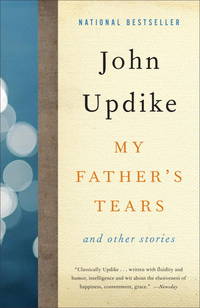 My Father&#039;s Tears: And Other Stories by Updike, John