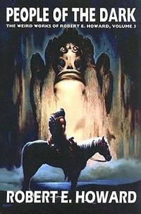 Robert E. Howard's Weird Works Volume 3: People Of The Dark (Weird Works of Robert E. Howard...