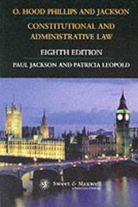 O. Hood Phillips and Jackson, Constitutional and Administrative Law by O.Hood Phillips, Paul Jackson, Patricia Leopold - 11/01/2001