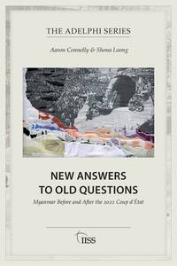 New Answers to Old Questions: Myanmar Before and After the 2021 Coup d&Eacute;tat (Adelphi...