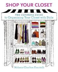 Shop Your Closet: The Ultimate Guide to Organizing Your Closet with Style